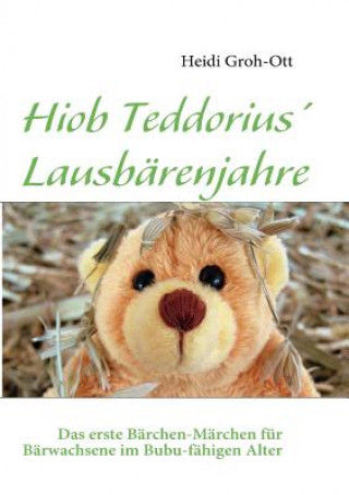 Könyv Hiob Teddorius' Lausbarenjahre Heidi Groh-Ott
