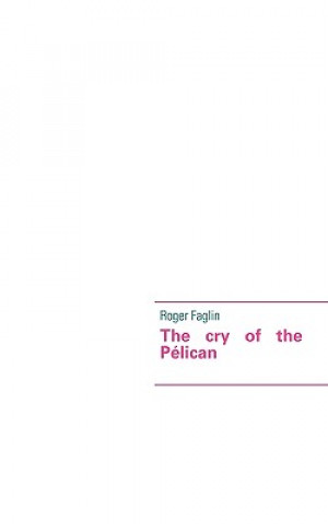 Kniha cry of the Pelican Roger Faglin