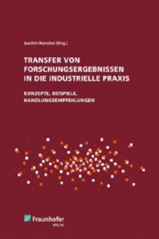 Kniha Transfer von Forschungsergebnissen in die industrielle Praxis. Joachim Warschat