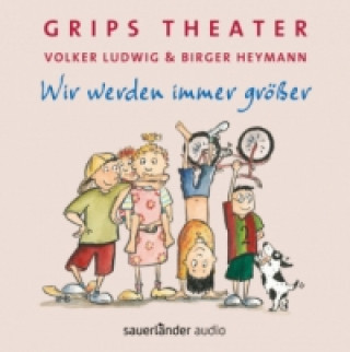 Audio Grips Theater, Wir werden immer größer, 1 Audio-CD Volker Ludwig