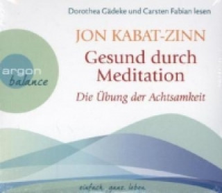 Audio Gesund durch Meditation: Die Übung der Achtsamkeit, 3 Audio-CD Jon Kabat-Zinn