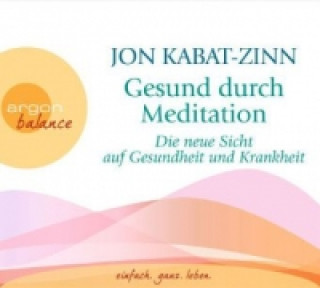 Hanganyagok Gesund durch Meditation, Die neue Sicht auf Gesundheit und Krankheit, 3 Audio-CDs Jon Kabat-Zinn