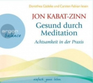 Audio Gesund durch Meditation, Achtsamkeit in der Praxis, 2 Audio-CD Jon Kabat-Zinn
