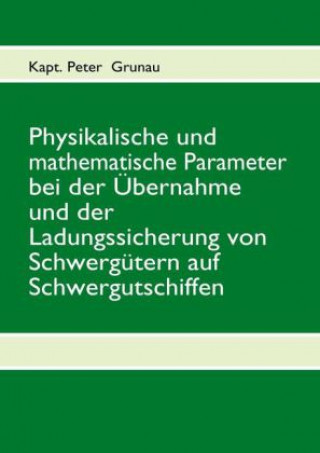 Carte Physikalische und mathematische Parameter bei der Übernahme und der Ladungssicherung von Schwergütern auf Schwergutschiffen Peter Grunau