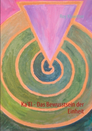 Kniha Ka'El - Das Bewusstsein der Einheit Roy Klawitter