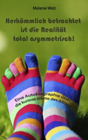 Libro Herkömmlich betrachtet ist die Realität total asymmetrisch! Melanie Welz