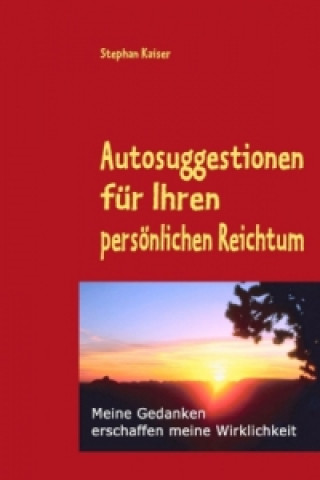 Könyv Autosuggestionen für Ihren persönlichen Reichtum Stephan Kaiser