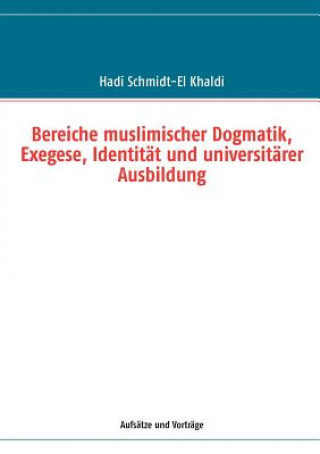 Książka Bereiche muslimischer Dogmatik, Exegese, Identitat und universitarer Ausbildung Hadi Schmidt-El Khaldi