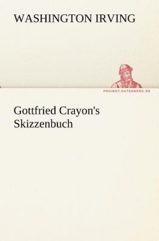 Könyv Gottfried Crayon's Skizzenbuch Washington Irving