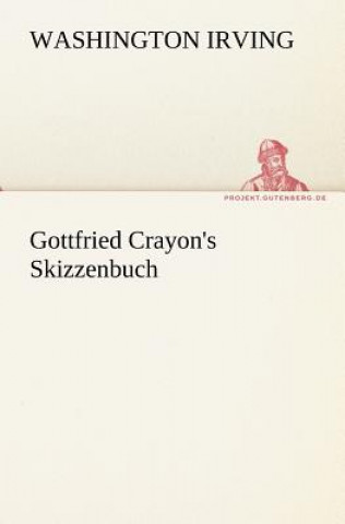 Kniha Gottfried Crayon's Skizzenbuch Washington Irving