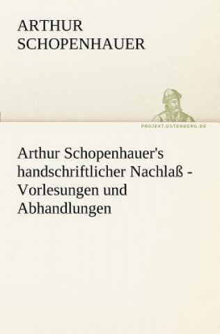 Livre Arthur Schopenhauer's Handschriftlicher Nachlass - Vorlesungen Und Abhandlungen Arthur Schopenhauer