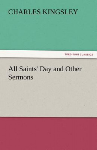 Книга All Saints' Day and Other Sermons Charles Kingsley