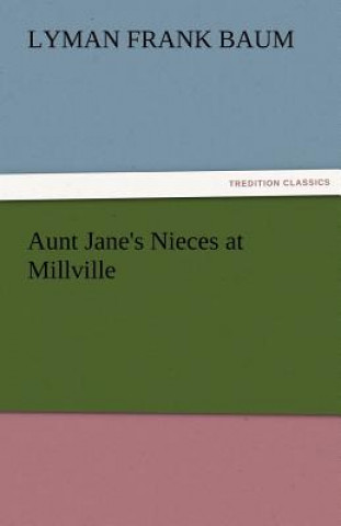 Könyv Aunt Jane's Nieces at Millville Lyman Fr. Baum
