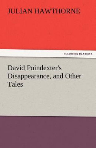 Книга David Poindexter's Disappearance, and Other Tales Julian Hawthorne