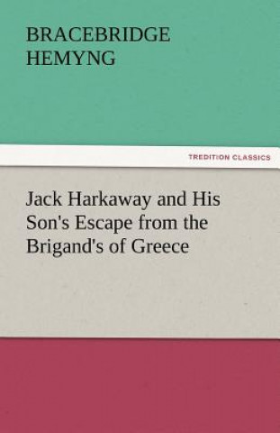 Könyv Jack Harkaway and His Son's Escape from the Brigand's of Greece Bracebridge Hemyng