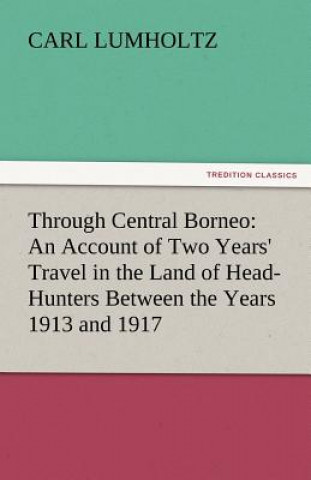 Книга Through Central Borneo Carl Lumholtz