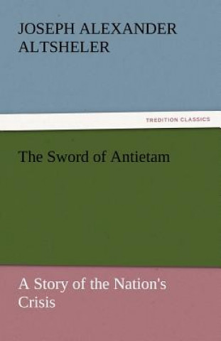 Carte Sword of Antietam Joseph Alexander Altsheler