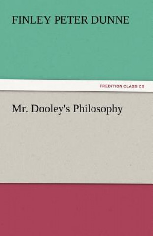 Knjiga Mr. Dooley's Philosophy Finley Peter Dunne