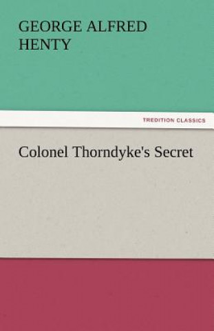 Carte Colonel Thorndyke's Secret George Alfred Henty