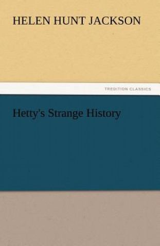 Kniha Hetty's Strange History Helen Hunt Jackson