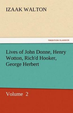Kniha Lives of John Donne, Henry Wotton, Rich'd Hooker, George Herbert Izaak Walton