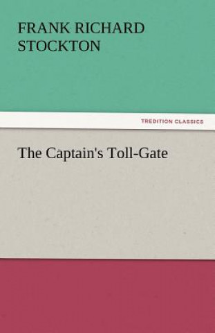 Kniha Captain's Toll-Gate Frank Richard Stockton