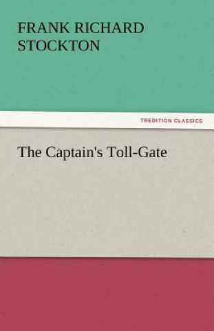 Knjiga Captain's Toll-Gate Frank Richard Stockton