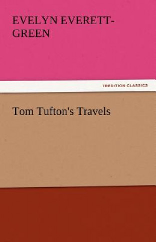 Knjiga Tom Tufton's Travels Evelyn Everett-Green