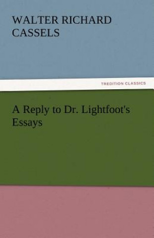 Kniha Reply to Dr. Lightfoot's Essays Walter Richard Cassels