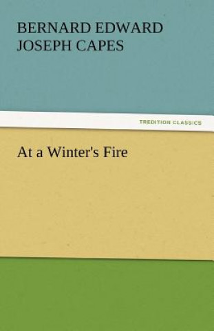 Carte At a Winter's Fire Bernard Edward Joseph Capes