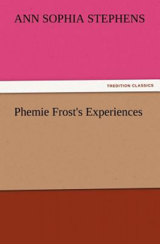 Buch Phemie Frost's Experiences Ann Sophia Stephens