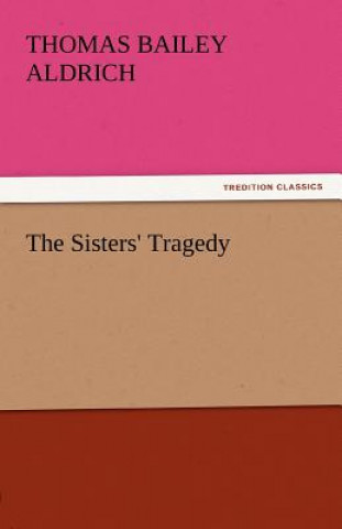Carte Sisters' Tragedy Thomas Bailey Aldrich