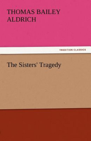 Livre Sisters' Tragedy Thomas Bailey Aldrich