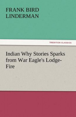 Kniha Indian Why Stories Sparks from War Eagle's Lodge-Fire Frank Bird Linderman