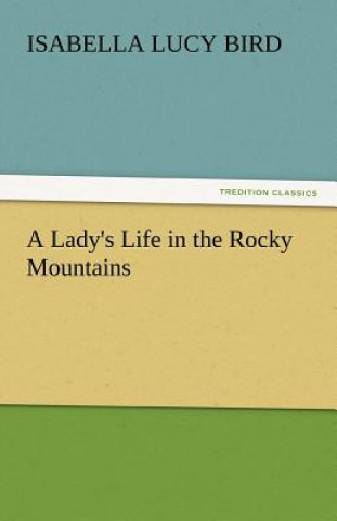 Könyv Lady's Life in the Rocky Mountains Isabella Lucy Bird