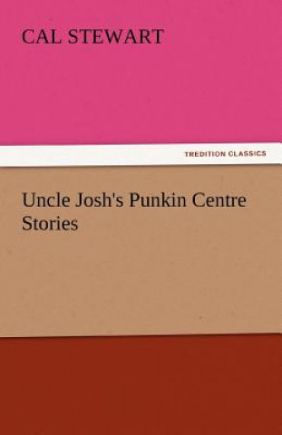 Carte Uncle Josh's Punkin Centre Stories Cal Stewart