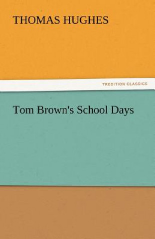 Kniha Tom Brown's School Days Thomas Hughes
