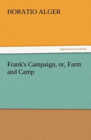 Book Frank's Campaign, Or, Farm and Camp Horatio Alger