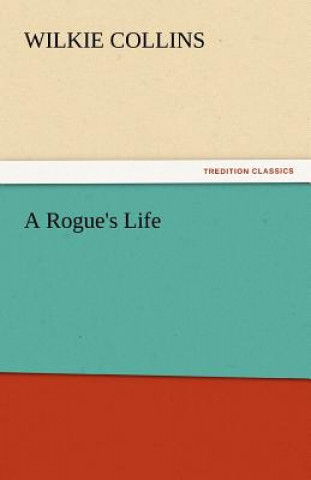 Könyv Rogue's Life Wilkie Collins