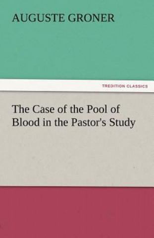 Könyv Case of the Pool of Blood in the Pastor's Study Auguste Groner