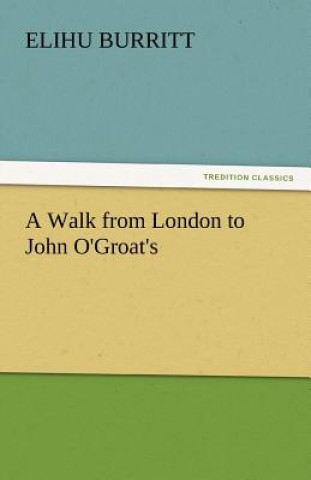 Könyv Walk from London to John O'Groat's Elihu Burritt