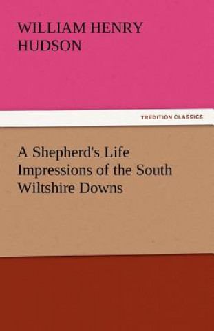 Kniha Shepherd's Life Impressions of the South Wiltshire Downs William Henry Hudson