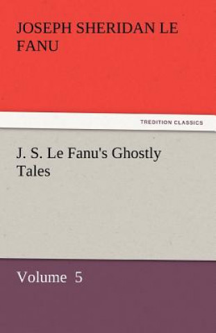 Carte J. S. Le Fanu's Ghostly Tales Joseph Sheridan Le Fanu