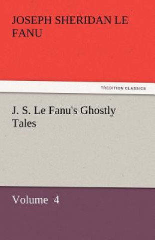 Kniha J. S. Le Fanu's Ghostly Tales Joseph Sheridan Le Fanu