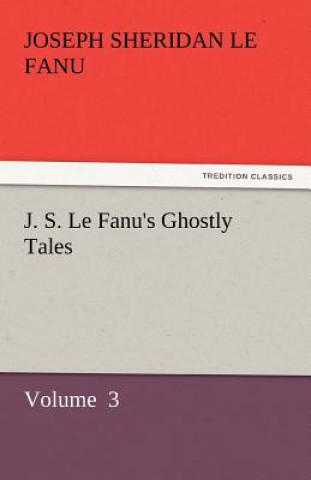 Knjiga J. S. Le Fanu's Ghostly Tales Joseph Sheridan Le Fanu