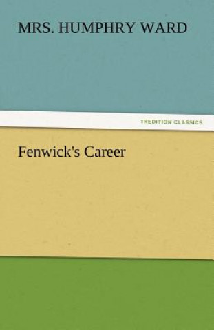 Könyv Fenwick's Career Mrs. Humphry Ward