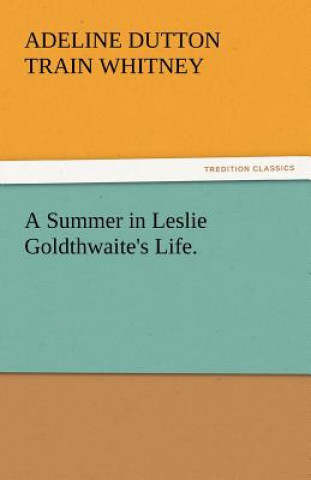 Buch Summer in Leslie Goldthwaite's Life. Adeline Dutton Train Whitney