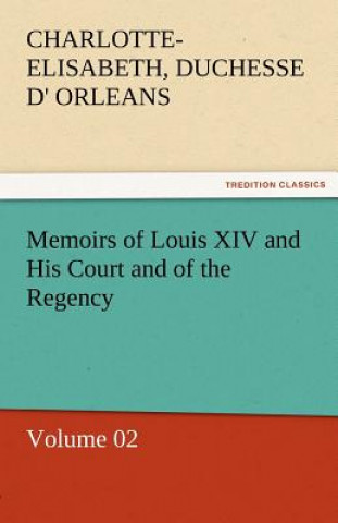 Livre Memoirs of Louis XIV and His Court and of the Regency - Volume 02 Charlotte-Elisabeth