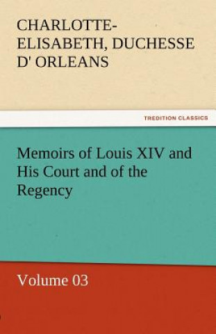 Carte Memoirs of Louis XIV and His Court and of the Regency - Volume 03 Charlotte-Elisabeth