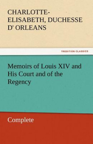 Livre Memoirs of Louis XIV and His Court and of the Regency - Complete Charlotte-Elisabeth